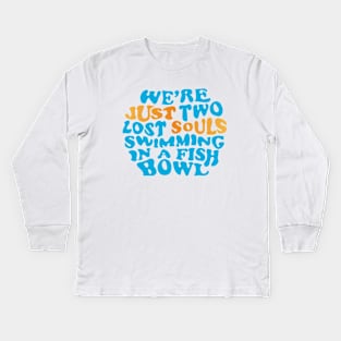 Just two lost souls swimming in a fish bowl Kids Long Sleeve T-Shirt